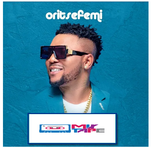 Best Of Oritse Femi Dj Mixtape