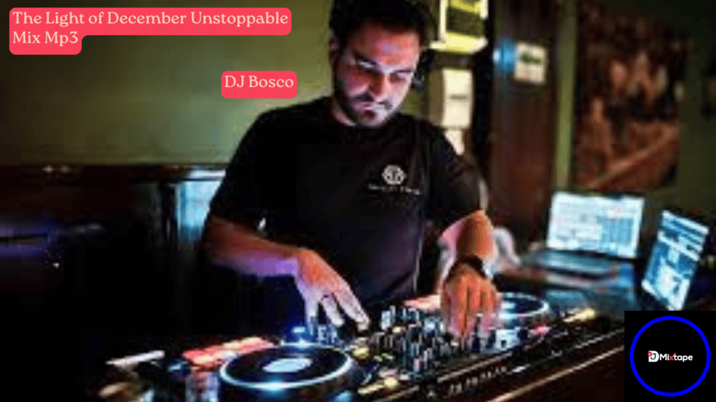 Dj Bosco – The Light of December Unstoppable Mix